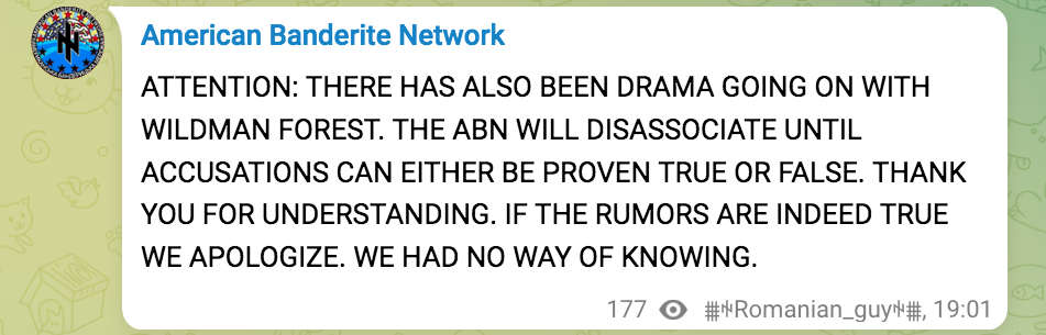American Banderite Networl ATTENTION: THERE HAS ALSO BEEN SOME DRAMA GOING ON WITH WILDMAN FOREST. THE ABN WILL DISASSOCIATE UNTIL ACCUSATIONS CAN EITHER BE PROVEN TRUE OR FALSE. THANK YOU FOR UNDERSTANDING. IF THE RUMORS ARE INDEED TRUE WE APOLOGIZE. WE HAD NO WAY OF KNOWING. Romanian_guy