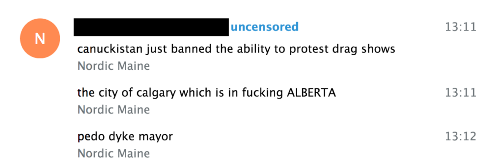 Screenshot from a Telegram chat log (channel: [redacted] uncensored). Nordic Maine says: "canuckistan just banned the ability to protest drag shows. the city of calgray which is in fucking ALBERTA. pedo dyke mayor."